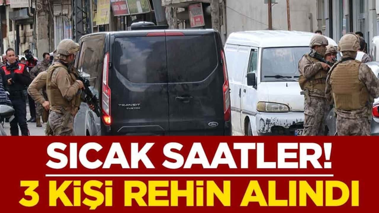 Gaziantep'te sıcak saatler! 3 kişi rehin alındı