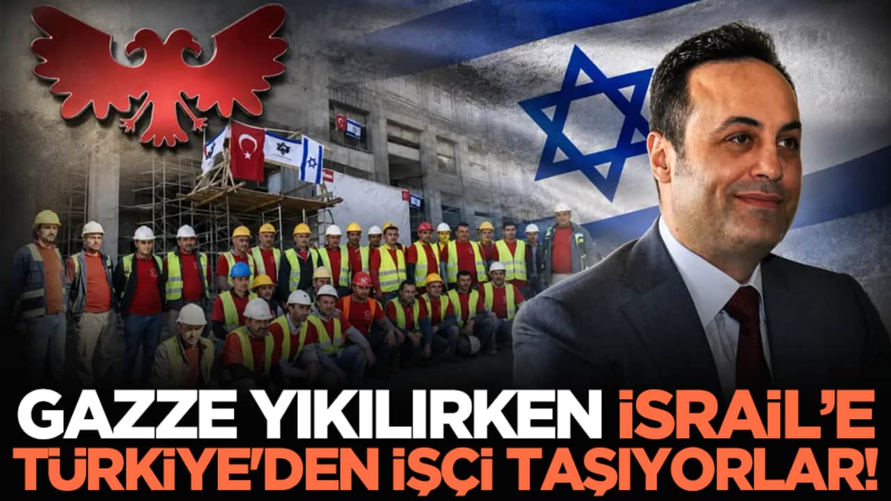 Gazze yıkılırken İsrail’e Türkiye'den işçi taşıyorlar!
