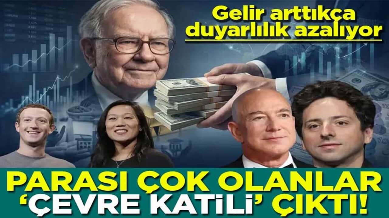 Gelir arttıkça duyarlılık azalıyor Parası çok olanlar ‘Çevre Katili’ çıktı