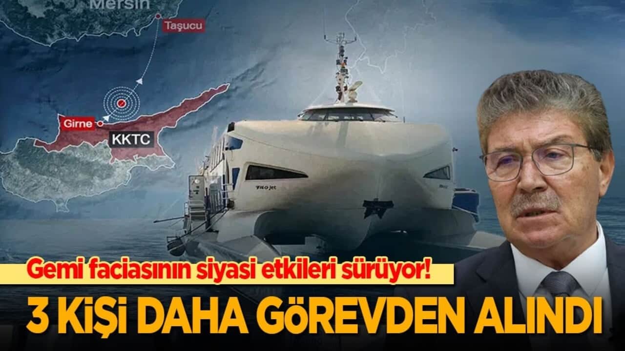 Gemi faciasının siyasi etkileri sürüyor! KKTC’de 3 kişi daha görevden alındı