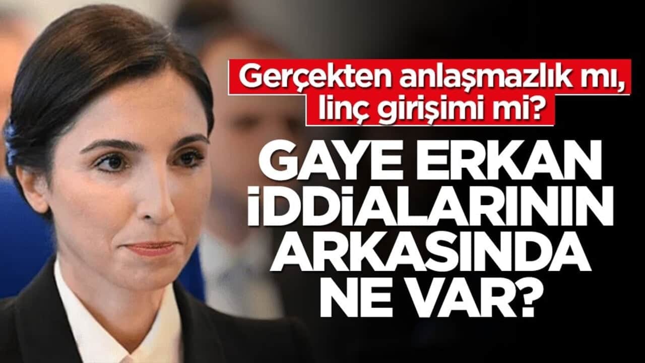 Gerçekten bir anlaşmazlık mı, linç girişimi mi? Gaye Erkan iddialarının arkasında ne var?