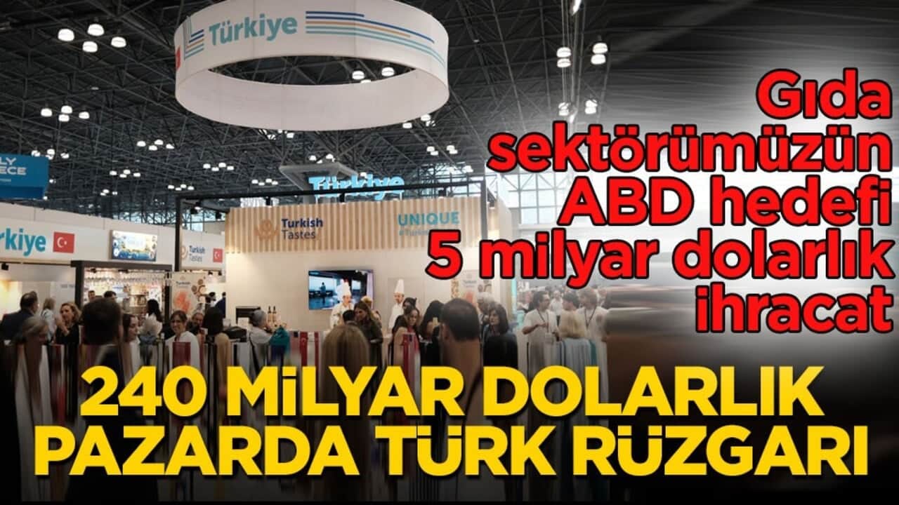 Gıda sektörümüzün ABD hedefi 5 milyar dolarlık ihracat! 240 milyar dolarlık pazarda Türk rüzgarı