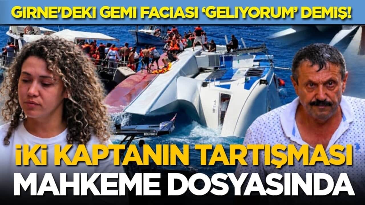 Girne'deki gemi faciası ‘geliyorum’ demiş! İki kaptanın tartışması mahkeme dosyasında