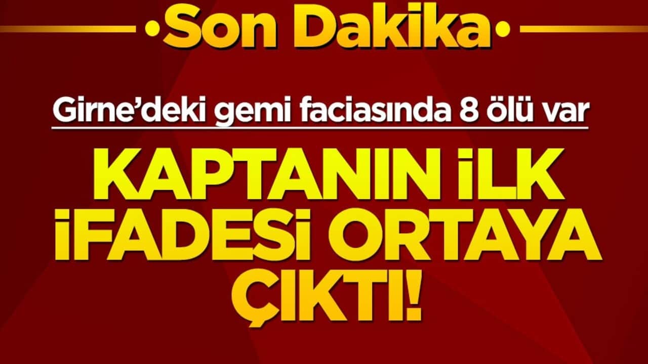 Girne'deki gemi faciasında 8 ölü var... Gemi kaptanının ifadesi ortaya çıktı