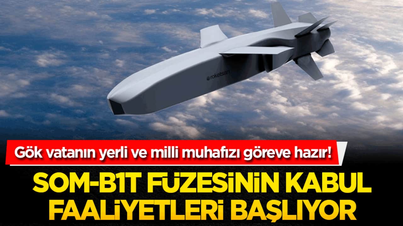 Gök vatanın yerli ve milli muhafızı göreve hazır! SOM-B1T füzesinin kabul faaliyetleri başlıyor!
