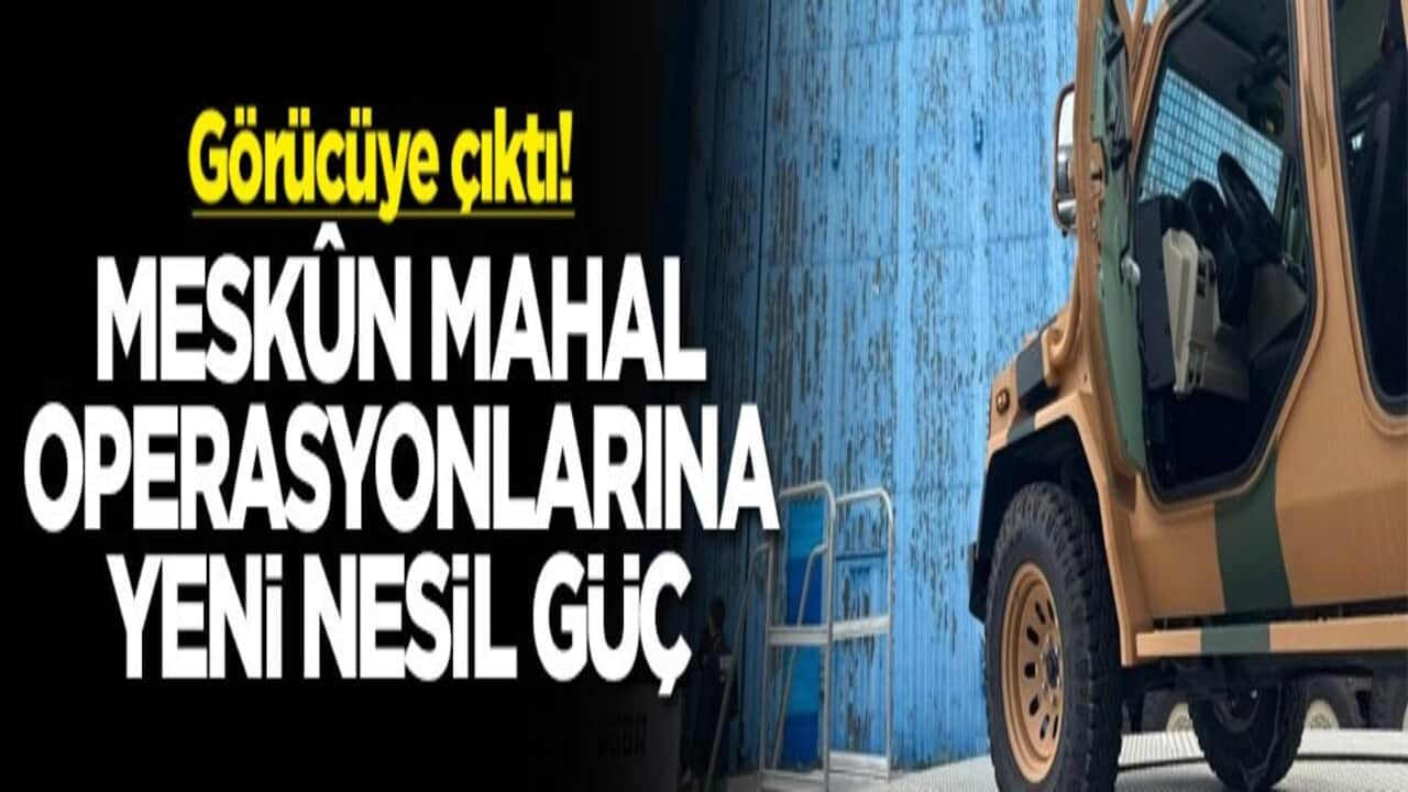 Görücüye çıktı! Meskun mahal operasyonlarına yeni nesil güç
