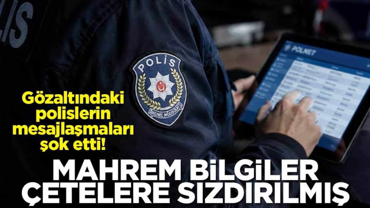 Gözaltındaki polislerin mesajlaşmaları şok etti! Mahrem bilgiler çetelere sızdırılmış