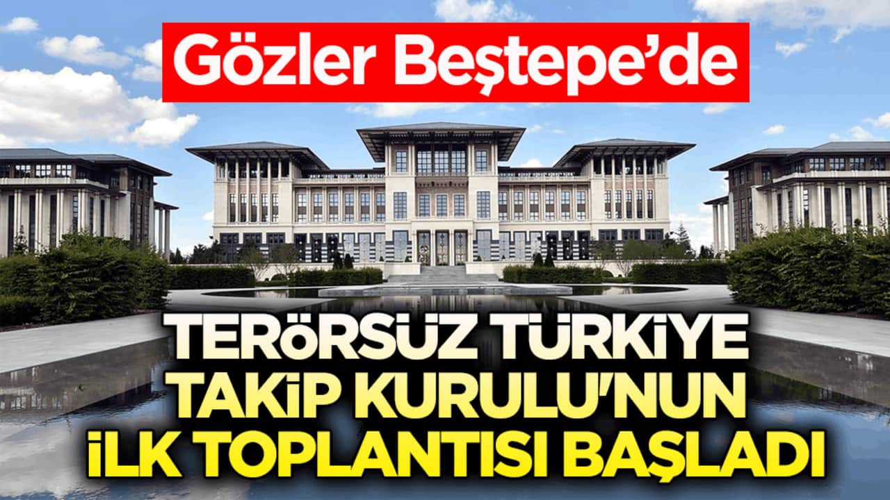 Gözler Beştepe’de! Terörsüz Türkiye Takip Kurulu'nun ilk toplantısı başladı