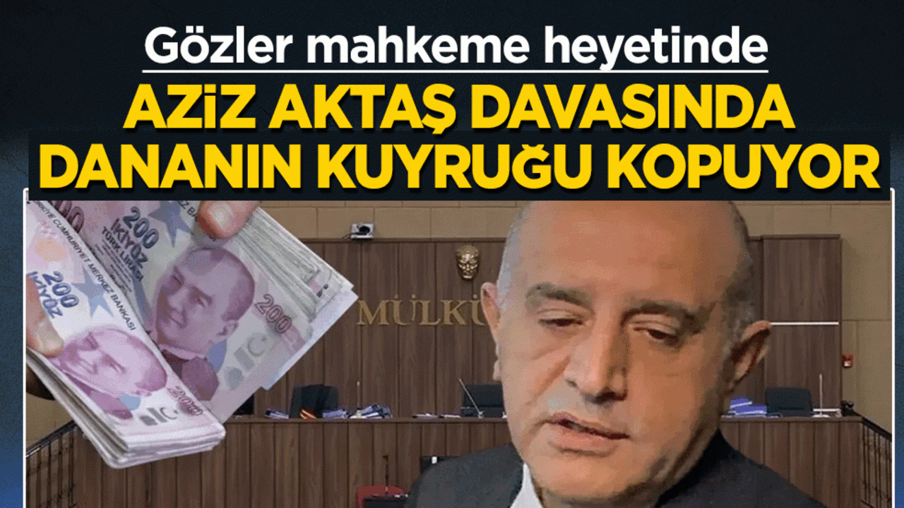 Aziz Aktaş davasında dananın kuyruğu kopuyor: Gözler mahkeme heyetinde!