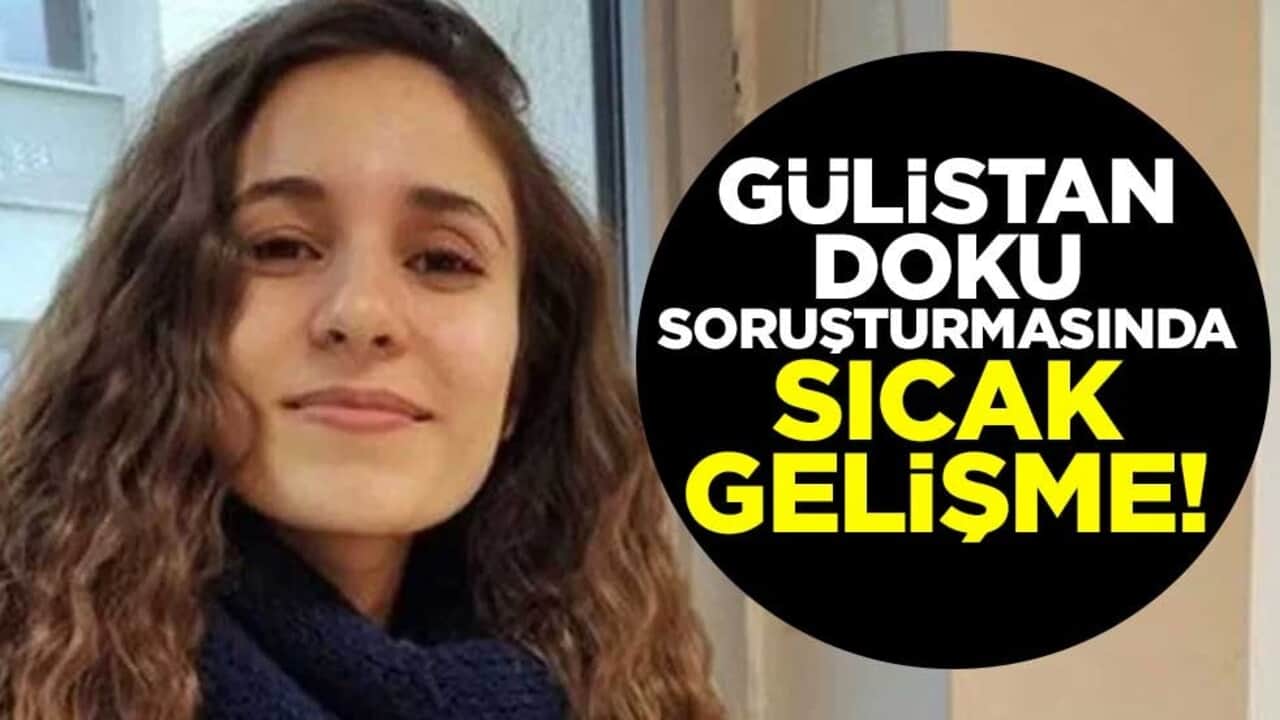 Gülistan Doku soruşturmasında sıcak gelişme!