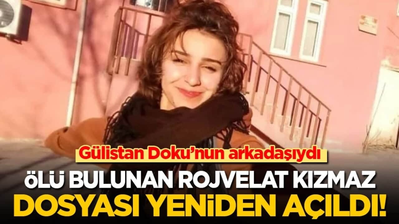 Gülistan Doku’nun arkadaşıydı! Cesedi bulanan Rojvelat Kızmaz dosyası yeniden açıldı!