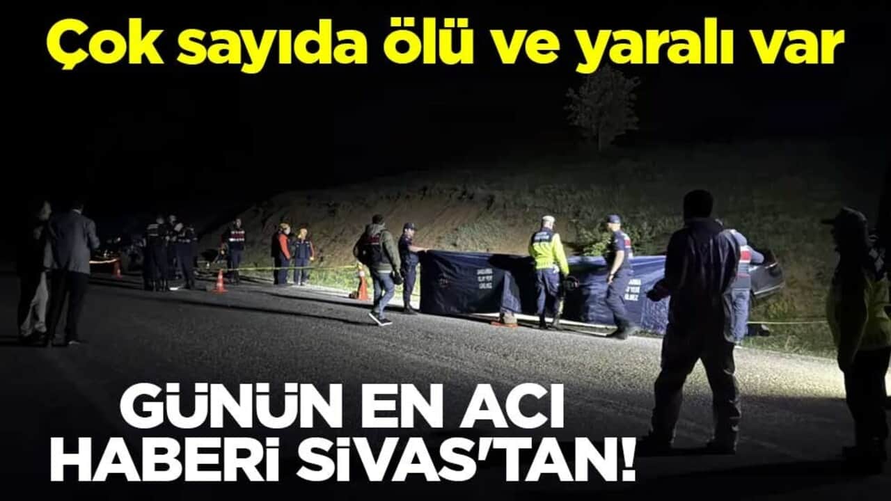 Günün en acı haberi Sivas'tan! Çok sayıda ölü ve yaralı var