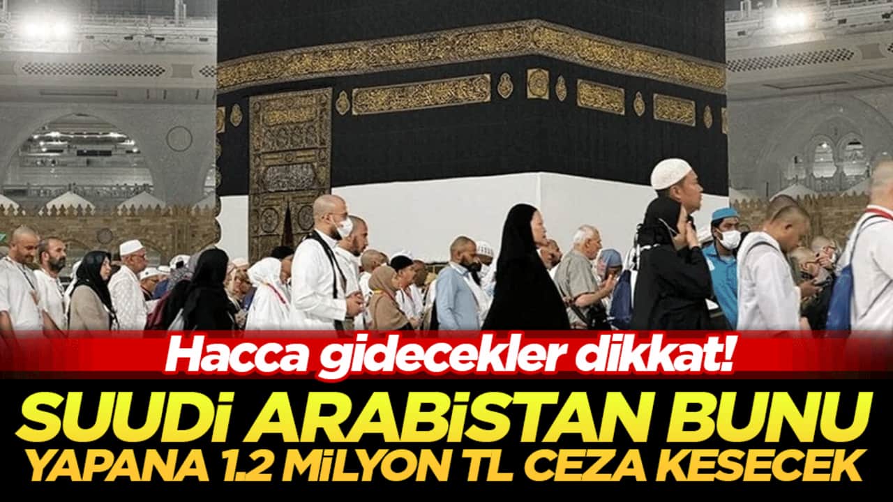 Hacca gidenler dikkat! Suudi Arabistan cezayı kesti: Yakalanana 1 milyon 200 bin lira ceza ve 10 yıl sürgün