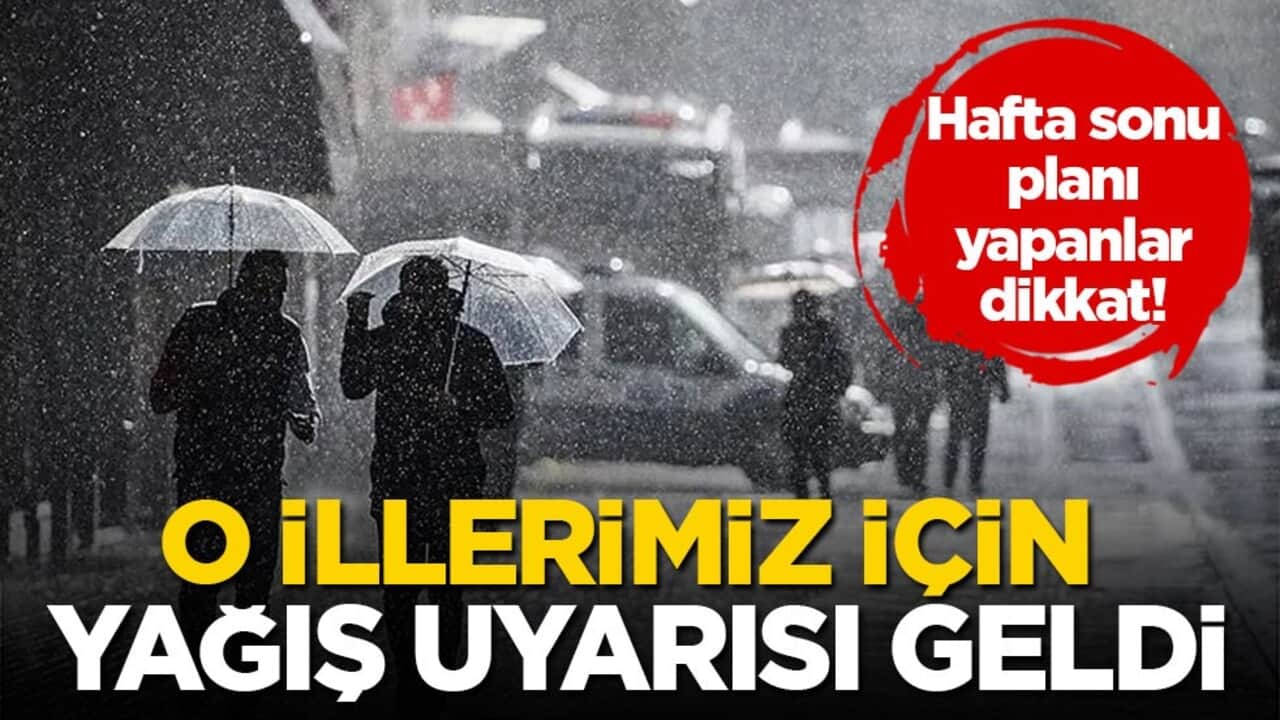 Hafta sonu planı yapanlar dikkat! O illerimiz için yağış uyarısı geldi