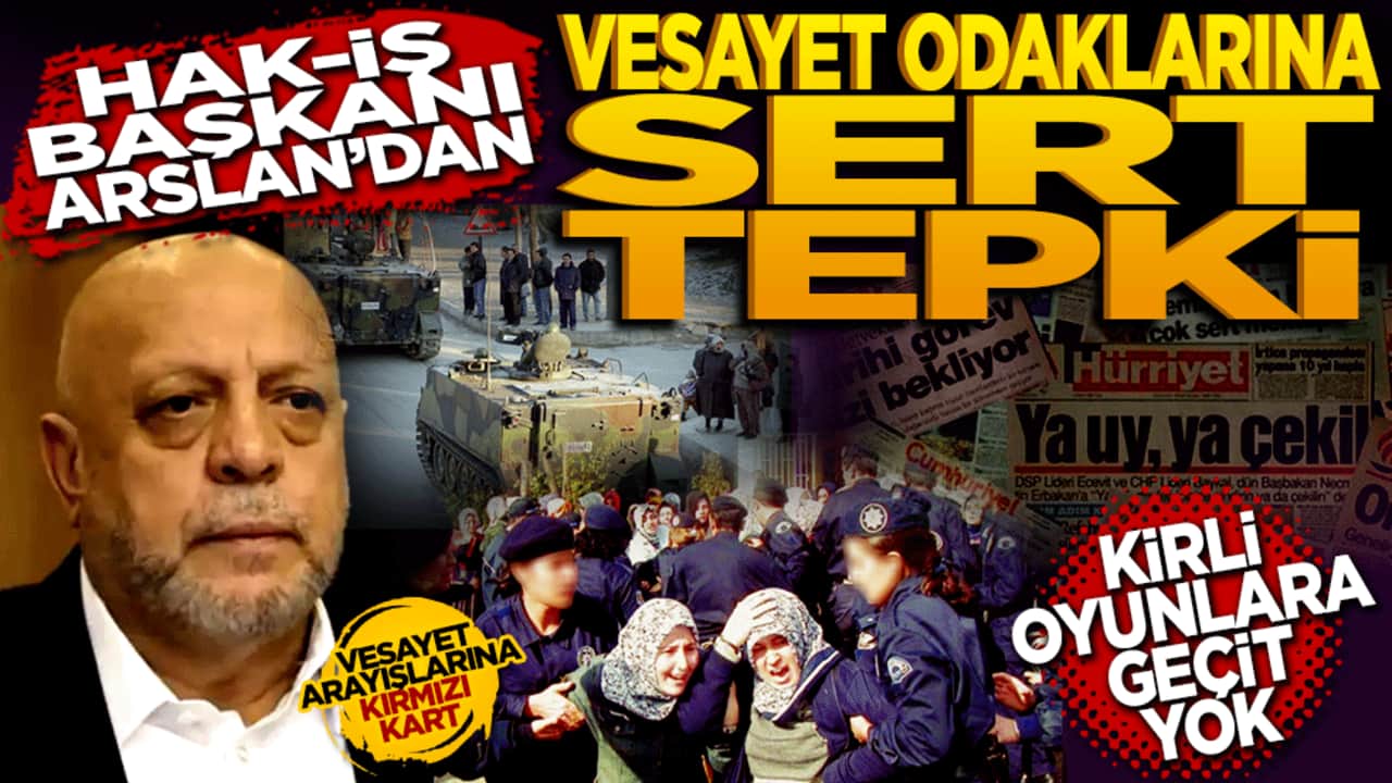 HAK-İŞ Başkanı Arslan'dan vesayet odaklarına sert tepki: "Kirli oyunlara geçit yok!"