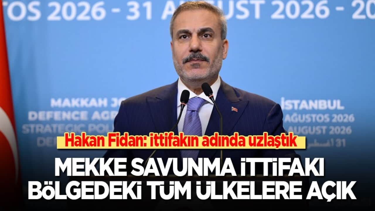 Hakan Fidan: Mekke Savunma İttifakı bölgedeki tüm ülkelere açık
