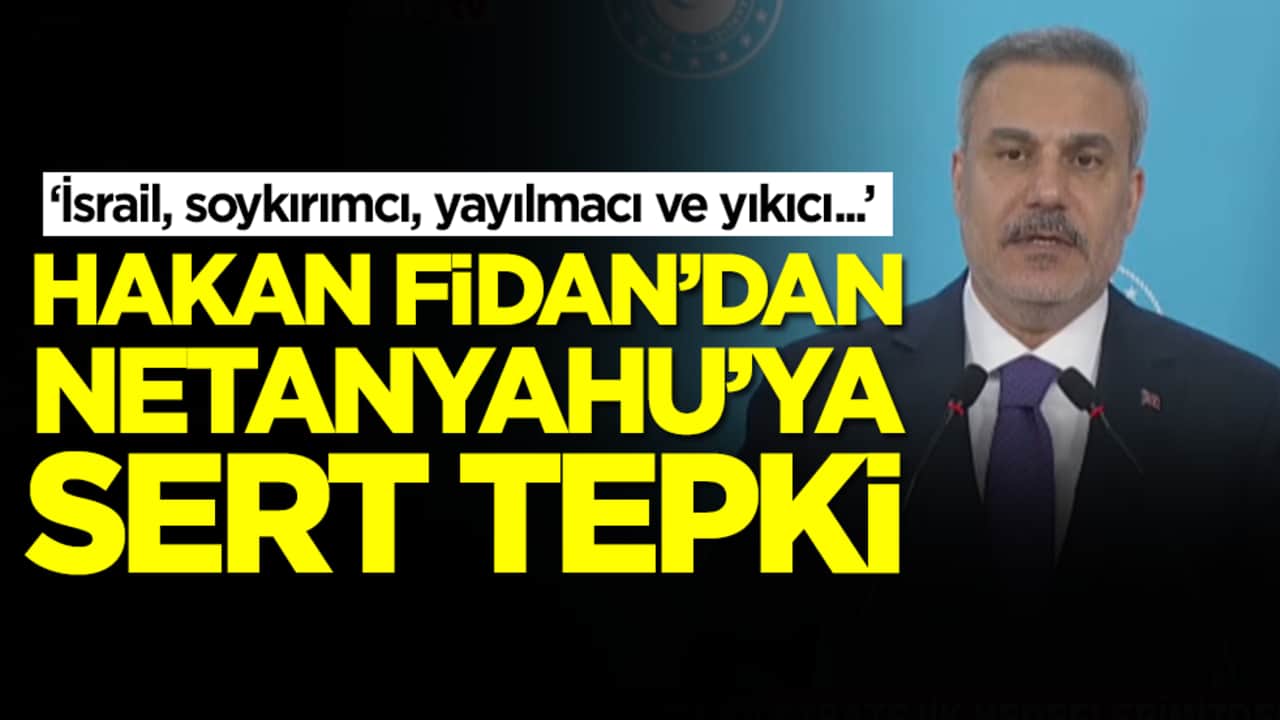 Hakan Fidan'dan Netanyahu'ya sert tepki