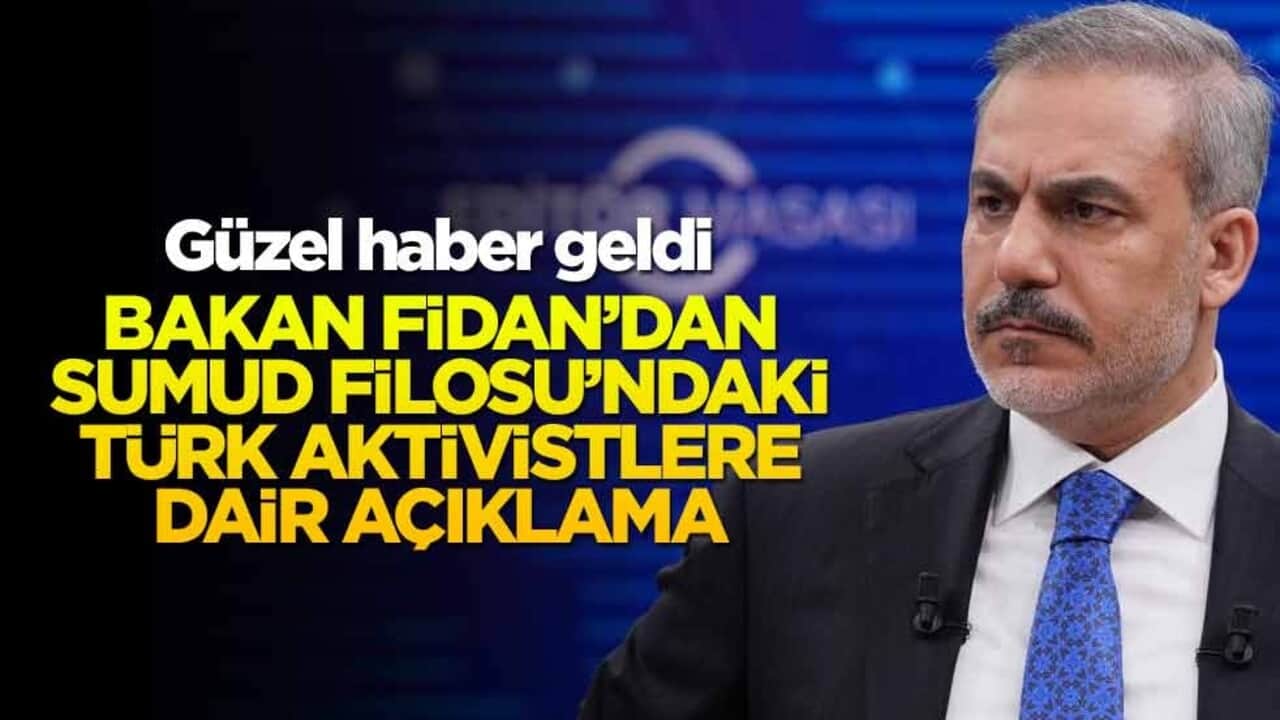 Hakan Fidan'dan Sumud Filosu'ndaki Türk aktivistlere ilişkin açıklama