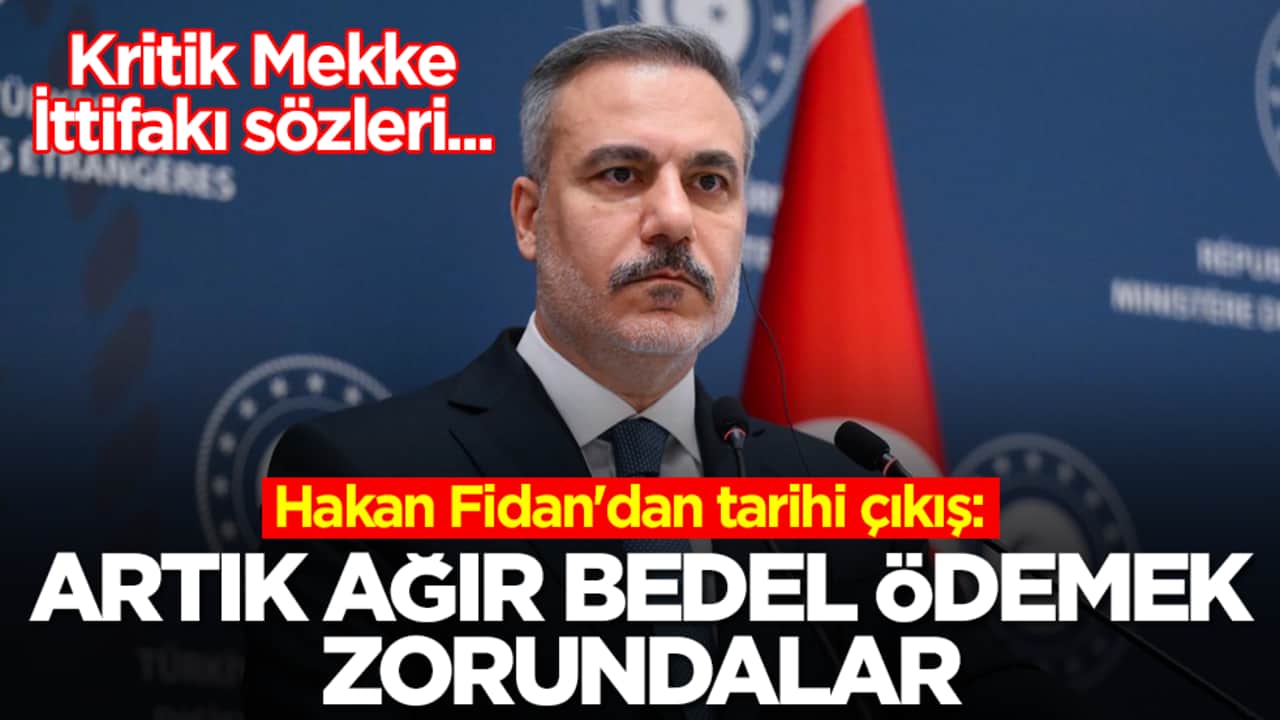 Hakan Fidan'dan tarihi çıkış: Artık ağır bedel ödemek zorundalar