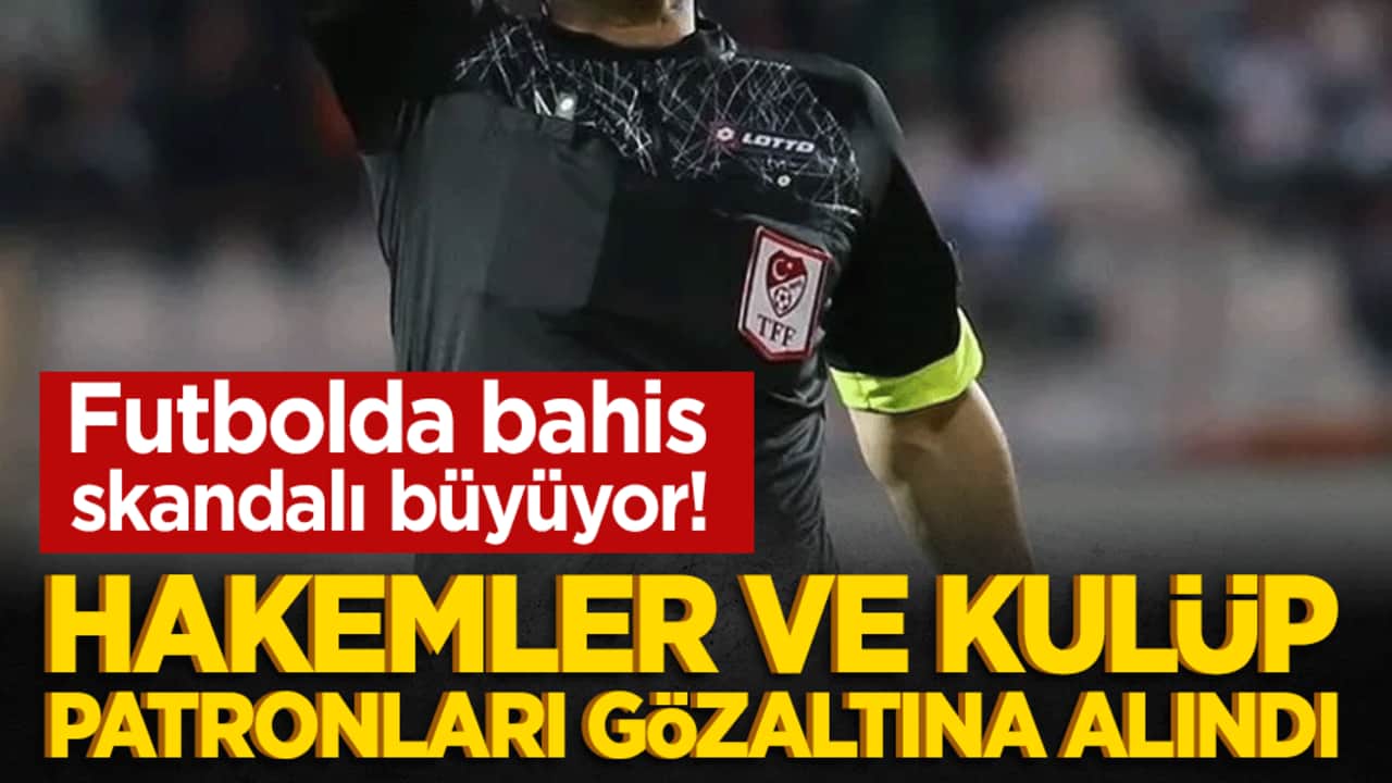 Hakemler ve kulüp başkanı gözaltında
