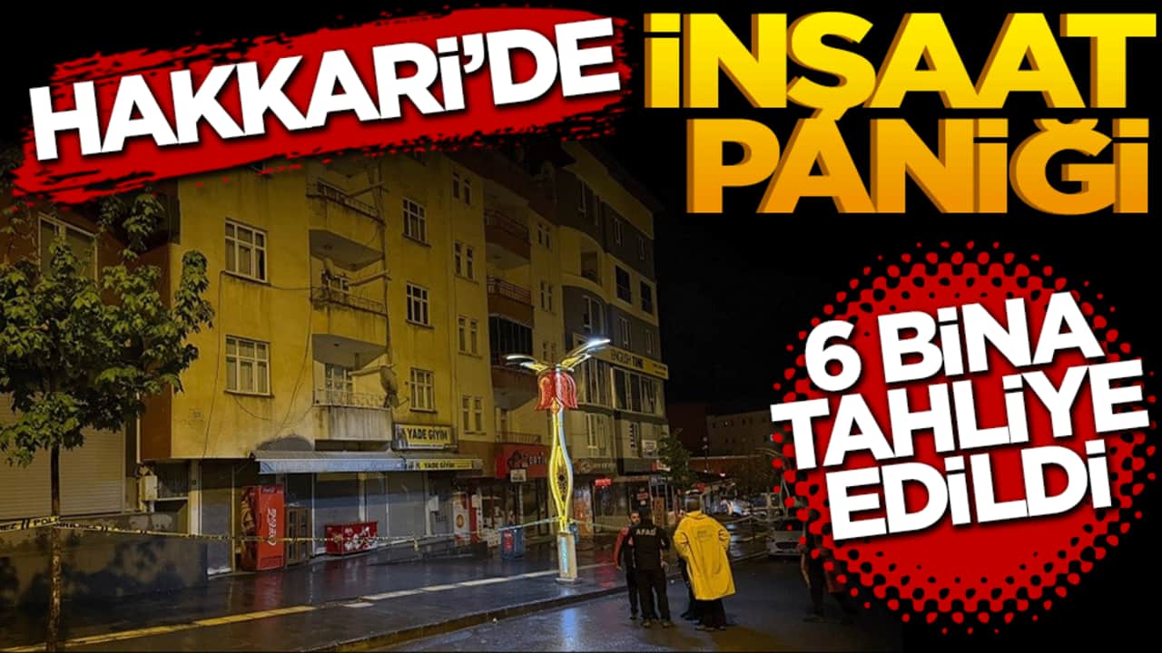 Hakkari’de 6 bina çökme riski nedeniyle tahliye edildi