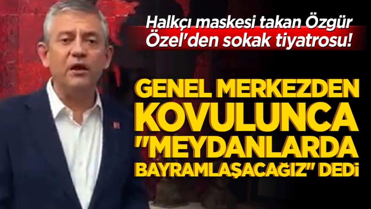 Halkçı maskesi takan Özgür Özel'den sokak tiyatrosu! Genel merkezden kovulunca "Meydanlarda bayramlaşacağız" yalanına sarıldı!
