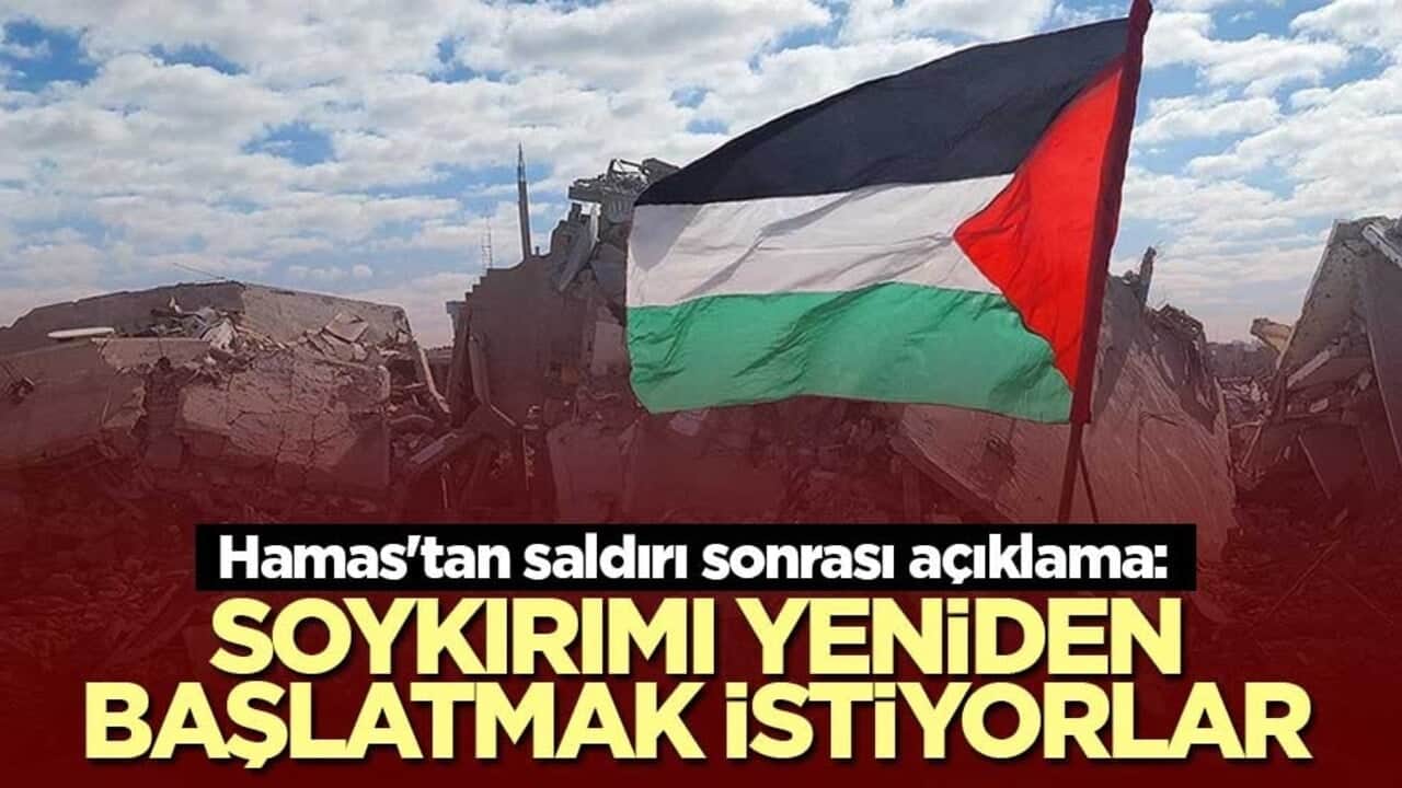 Hamas'tan saldırı sonrası açıklama: Soykırımı yeniden başlatmak istiyorlar