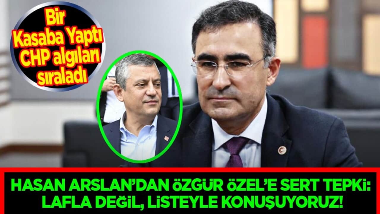 Hasan Arslan’dan Özgür Özel’e sert tepki: Lafla değil, listeyle konuşuyoruz