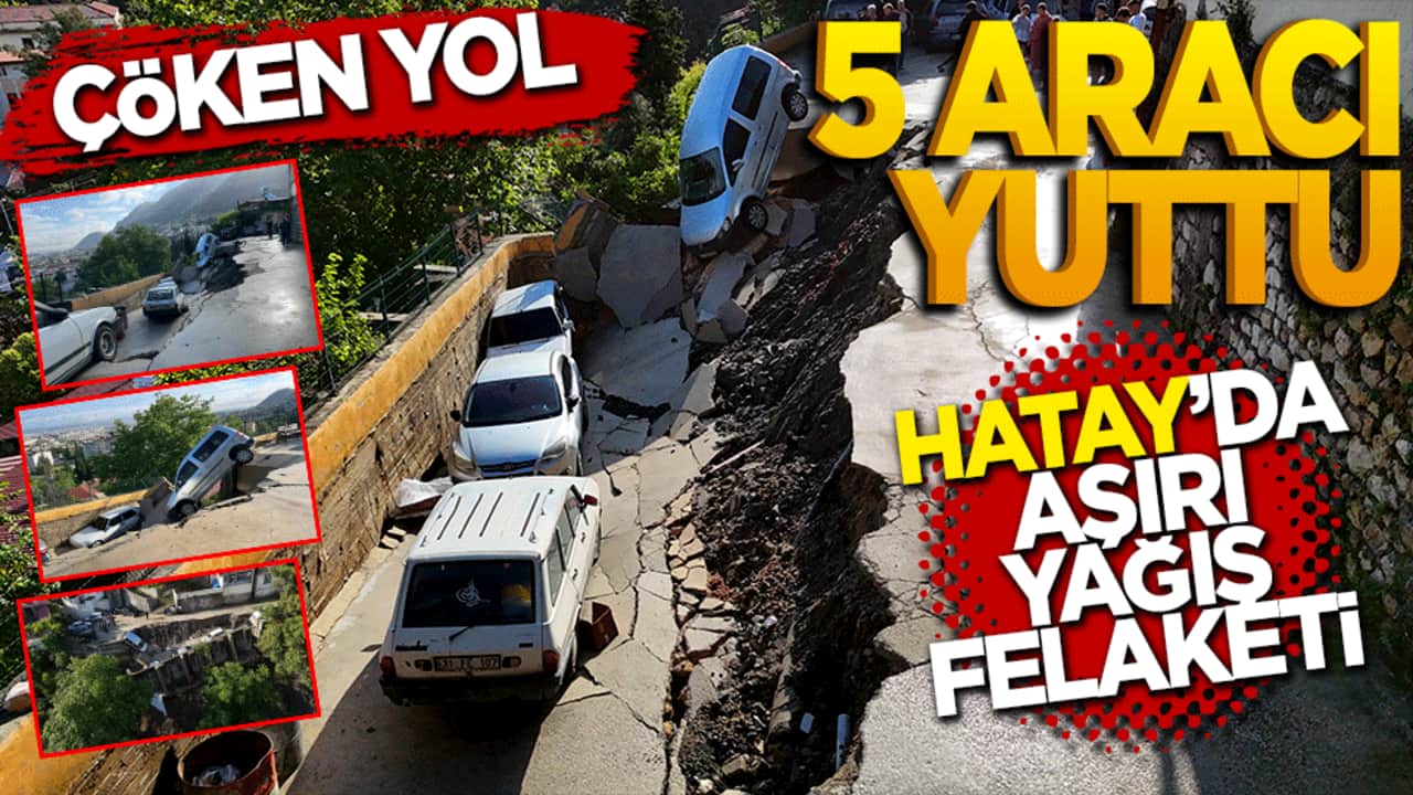 Hatay'da aşırı yağış felaketi, çöken yol 5 aracı yuttu