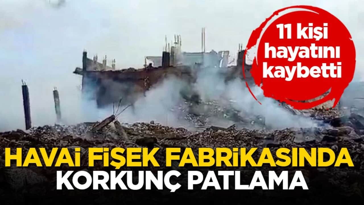 Havai fişek fabrikasında korkunç patlama! 11 kişi hayatını kaybetti