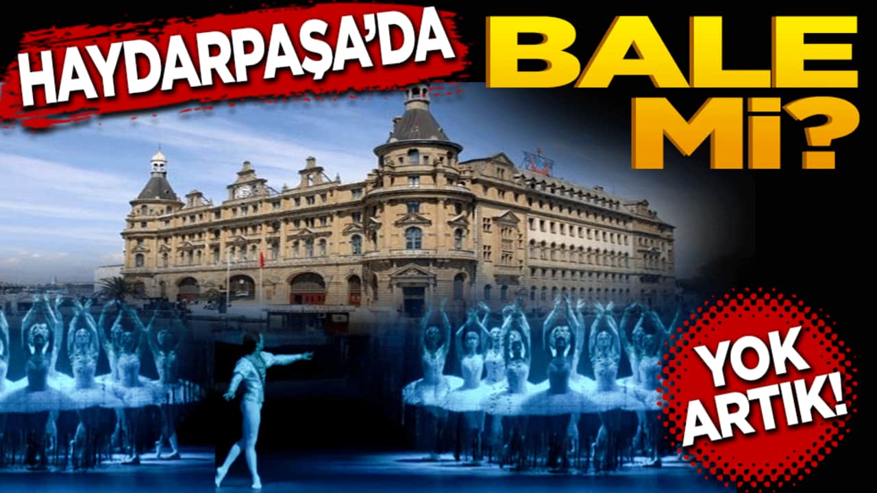 Haydarpaşa'da bale mi! Yok artık