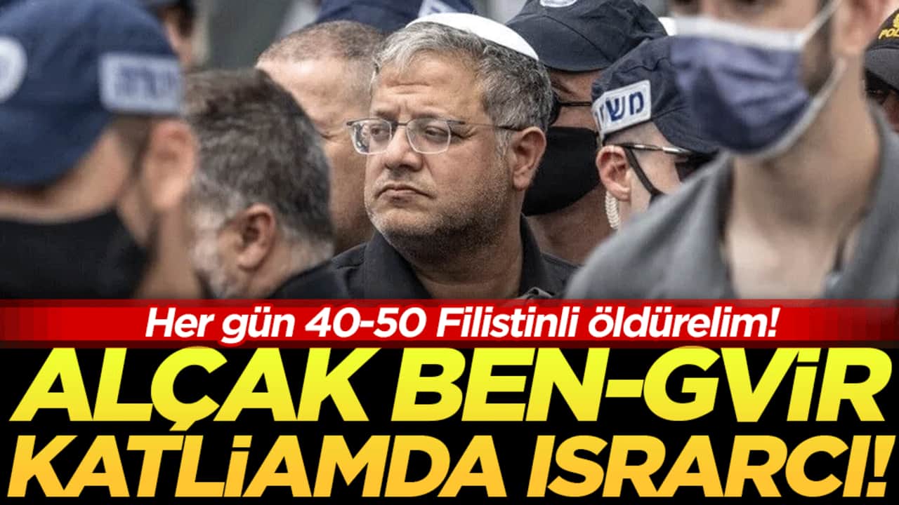 Her gün 40-50 Filistinli öldürelim: Alçak Ben-Gvir katliamda ısrarcı