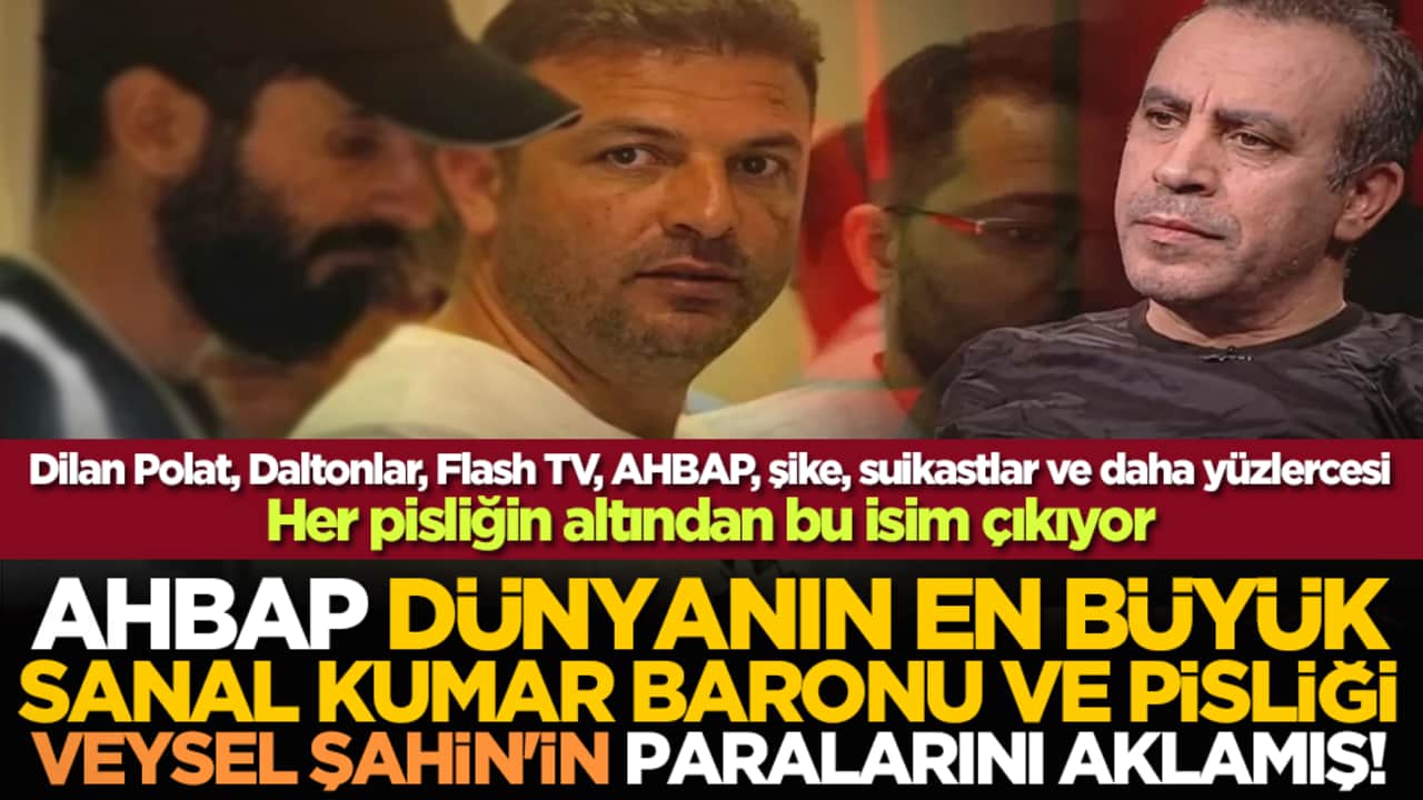Her pisliğin altından bu isim çıkıyor! AHBAP dünyanın en büyük sanal kumar baronu ve pisliği Veysel Şahin'in paralarını aklamış!