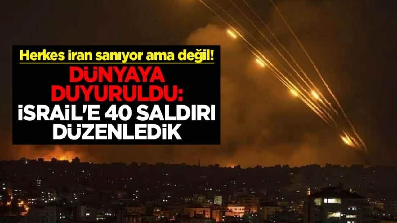 Herkes İran sanıyor ama değil! Dünyaya duyuruldu: İsrail'e 40 saldırı düzenledik