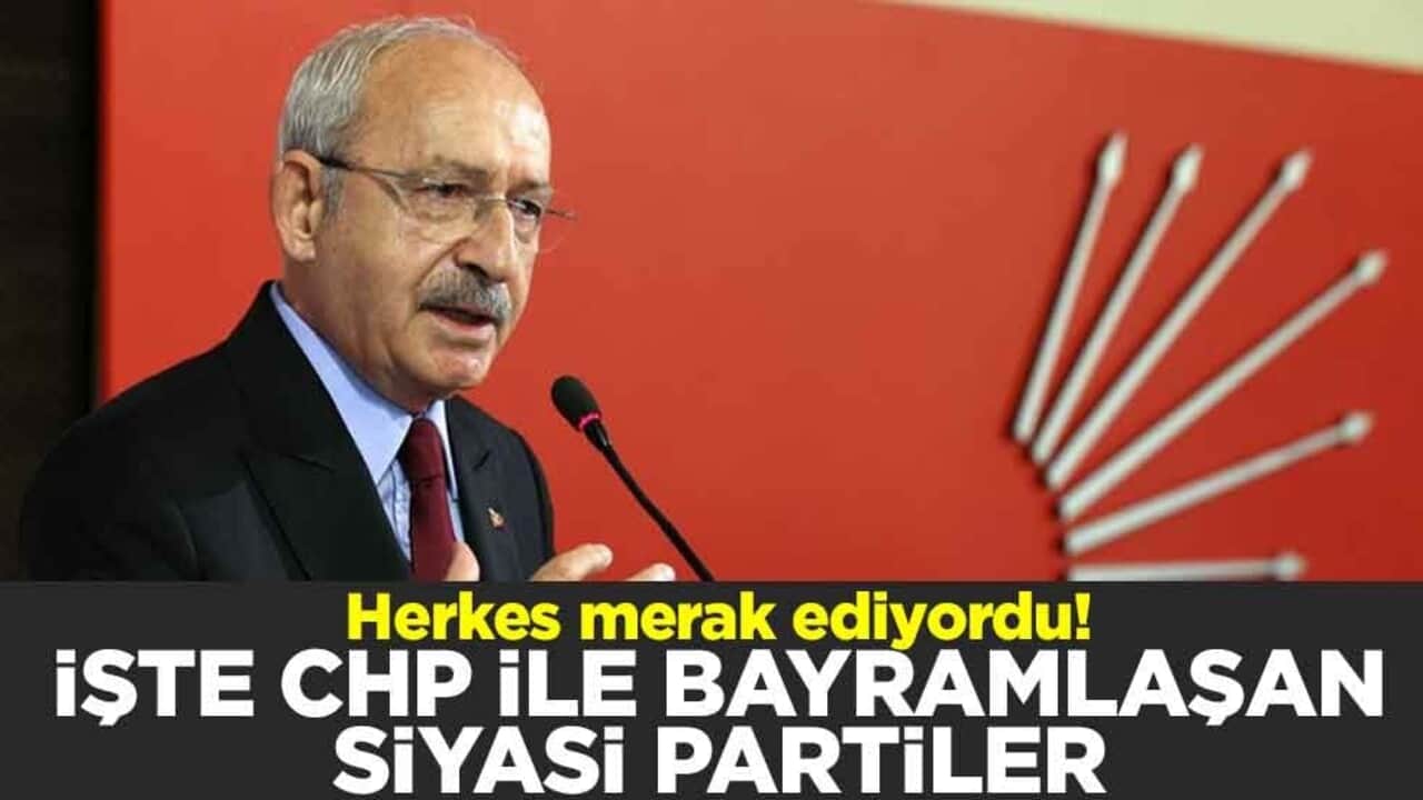 Herkes merak ediyordu! İşte CHP ile bayramlaşan siyasi partiler
