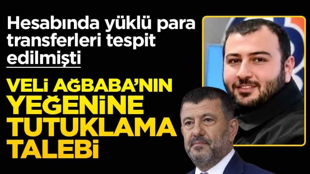 Hesabında yüklü para transferleri tespit edilmişti! Veli Ağbaba’nın yeğenine tutuklama talebi