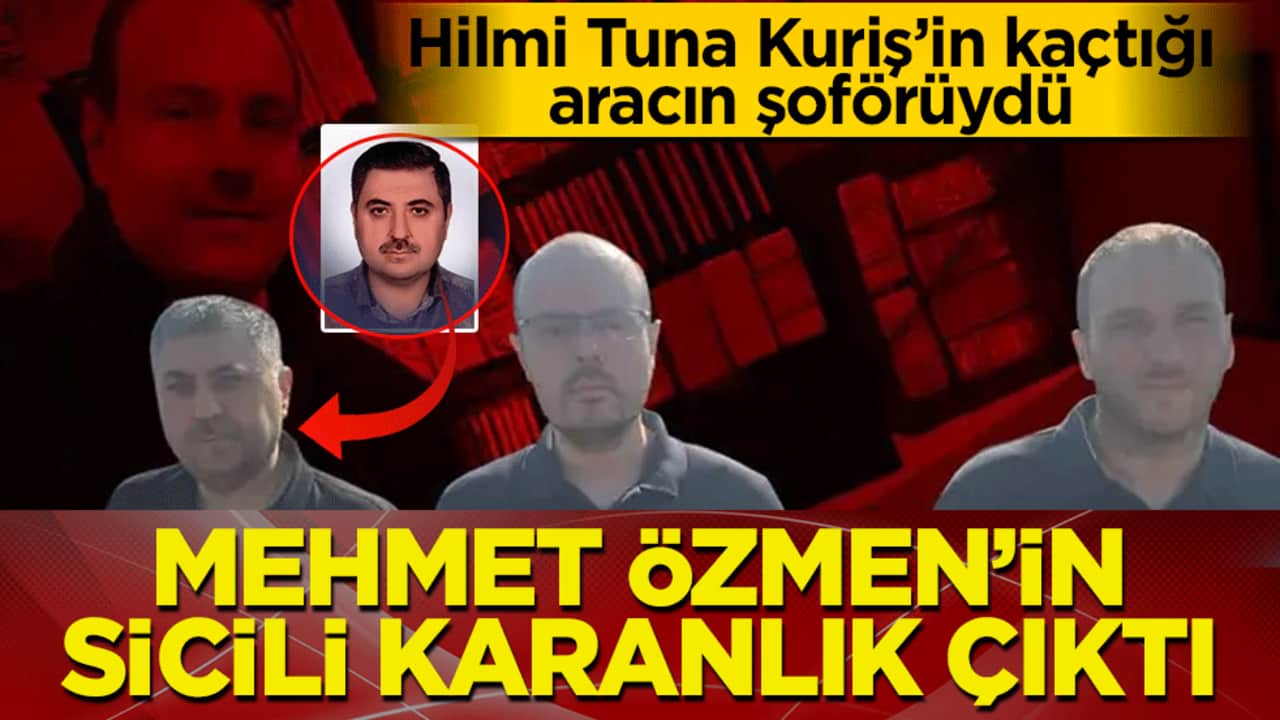 Hilmi Tuna Kuriş’in kaçtığı aracın şoförüydü: Mehmet Özmen'in sicili karanlık çıktı