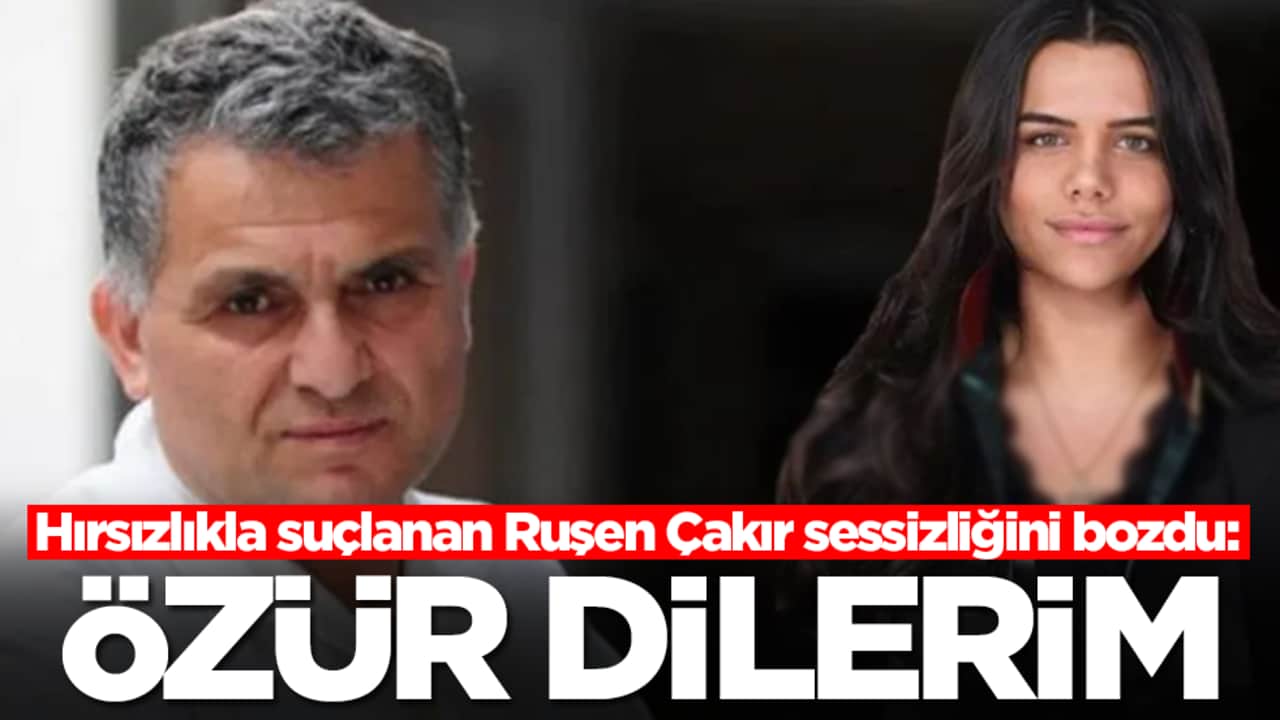 Hırsızlıkla suçlanan Ruşen Çakır sessizliğini bozdu: Özür dilerim