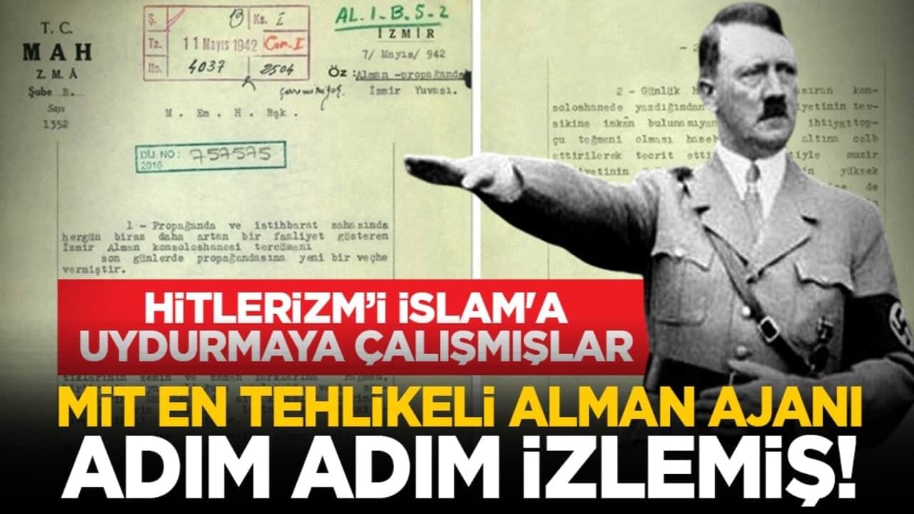 Hitlerizm’i İslam'a uydurmaya çalışmışlar: MİT en tehlikeli Alman ajanı adım adım izlemiş!