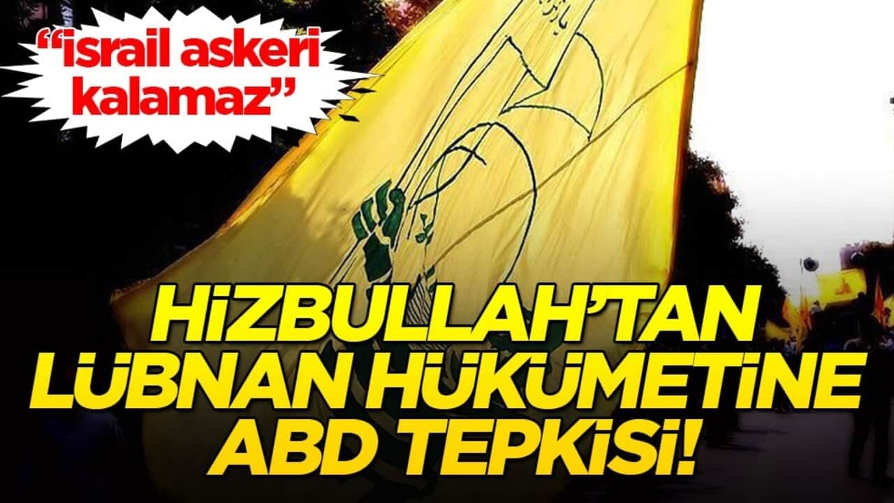Hizbullah’tan Lübnan hükümetine ABD tepkisi!
