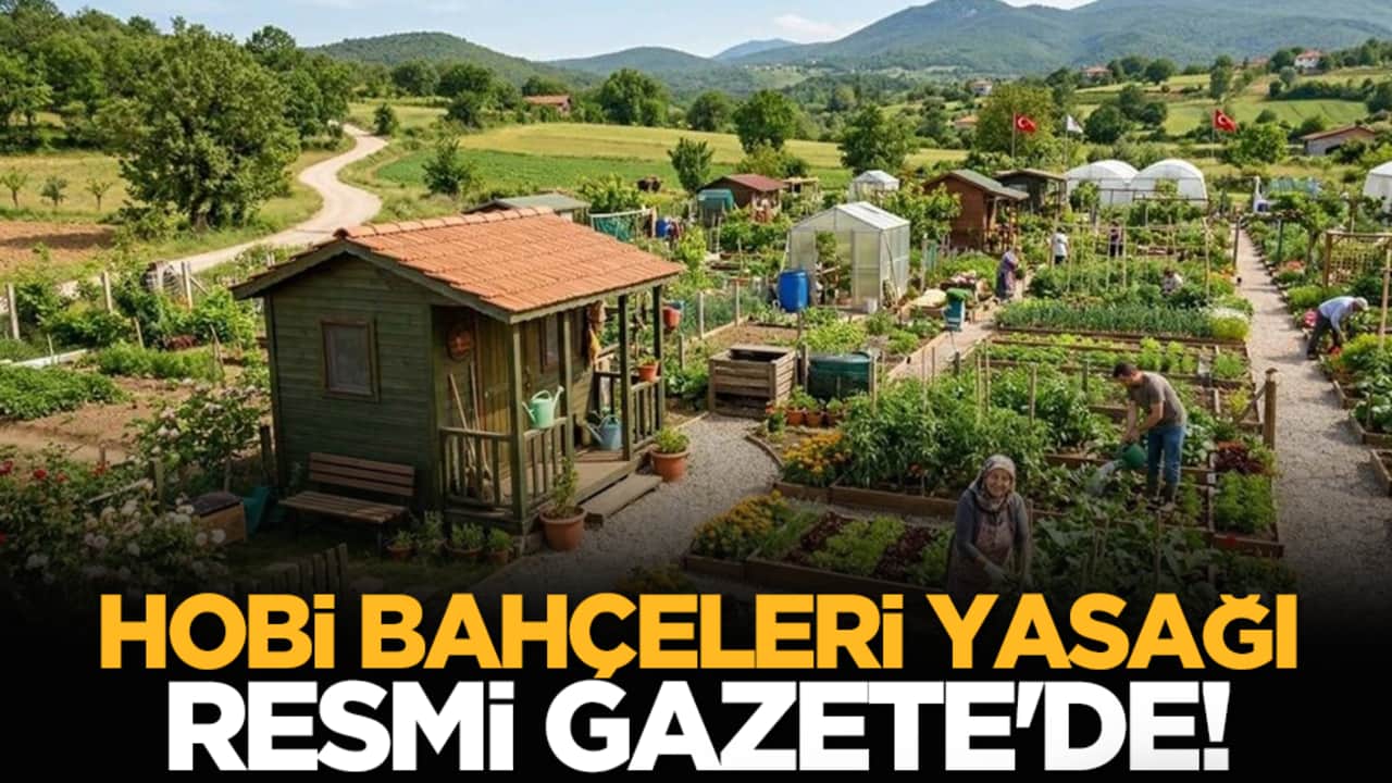 Hobi bahçeleri yasağı Resmi Gazete'de!