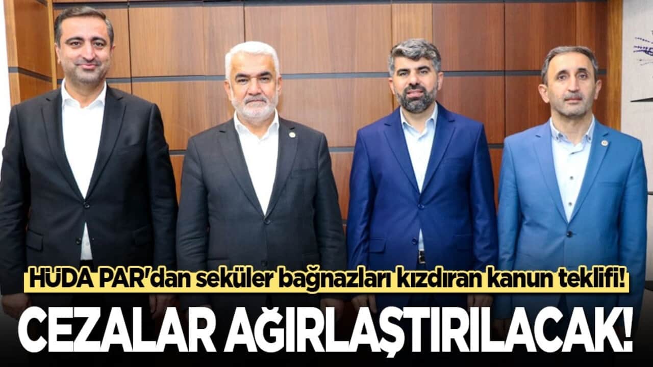 HÜDA PAR'dan seküler bağnazları kızdıran kanun teklifi! Cezalar ağırlaştırılacak