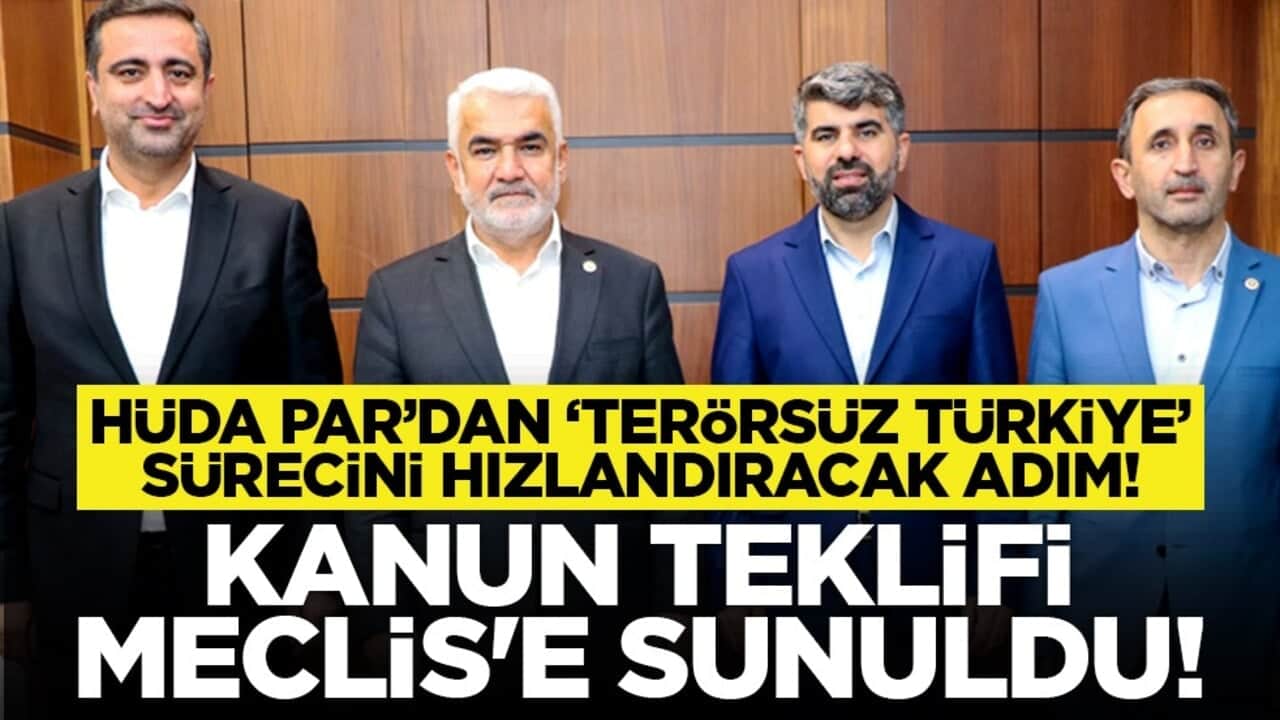 HÜDA PAR’dan ‘Terörsüz Türkiye’ sürecini hızlandıracak adım! Kanun teklifi Meclis'e sunuldu!