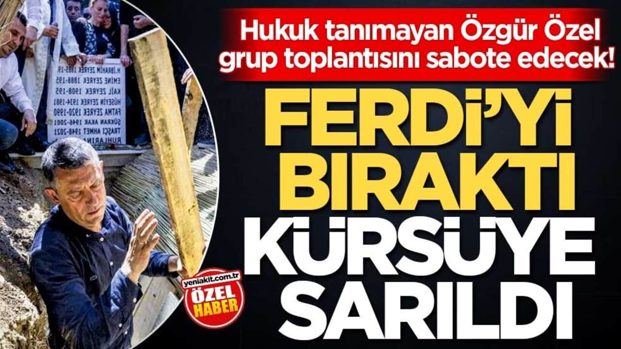 Hukuk tanımayan Özgür Özel, grup toplantısını sabote edecek! Ferdi’yi bıraktı kürsüye sarıldı