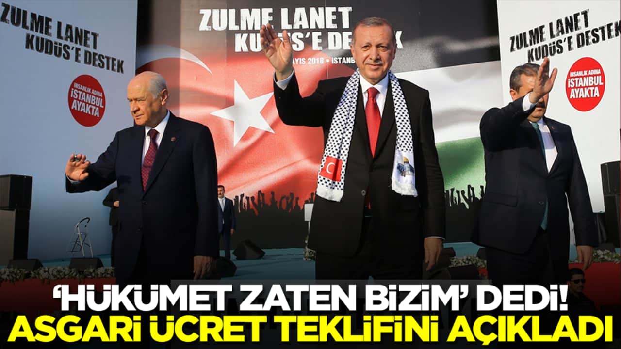 'Hükümet zaten bizim' dedi! Asgari ücret teklifini duyurdu