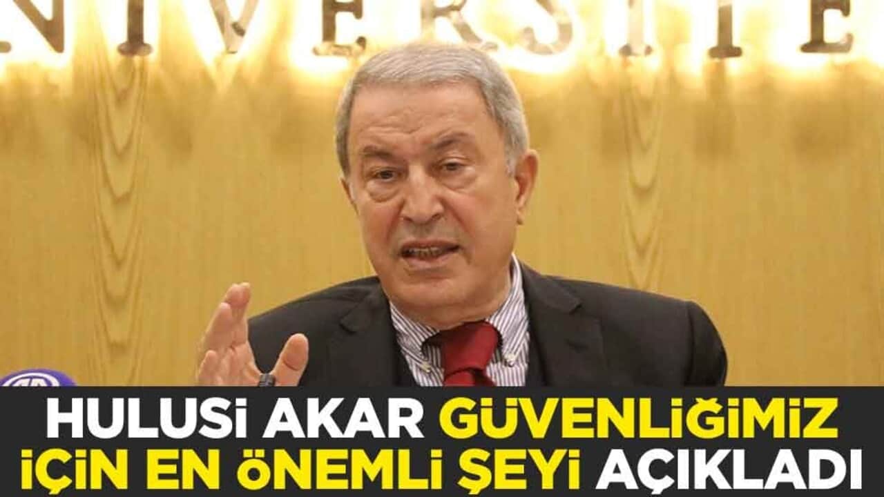 Hulusi Akar: Güvenliğimiz için en önemli şey