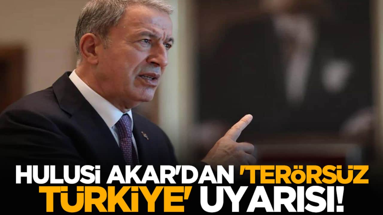 Hulusi Akar'dan 'Terörsüz Türkiye' uyarısı!