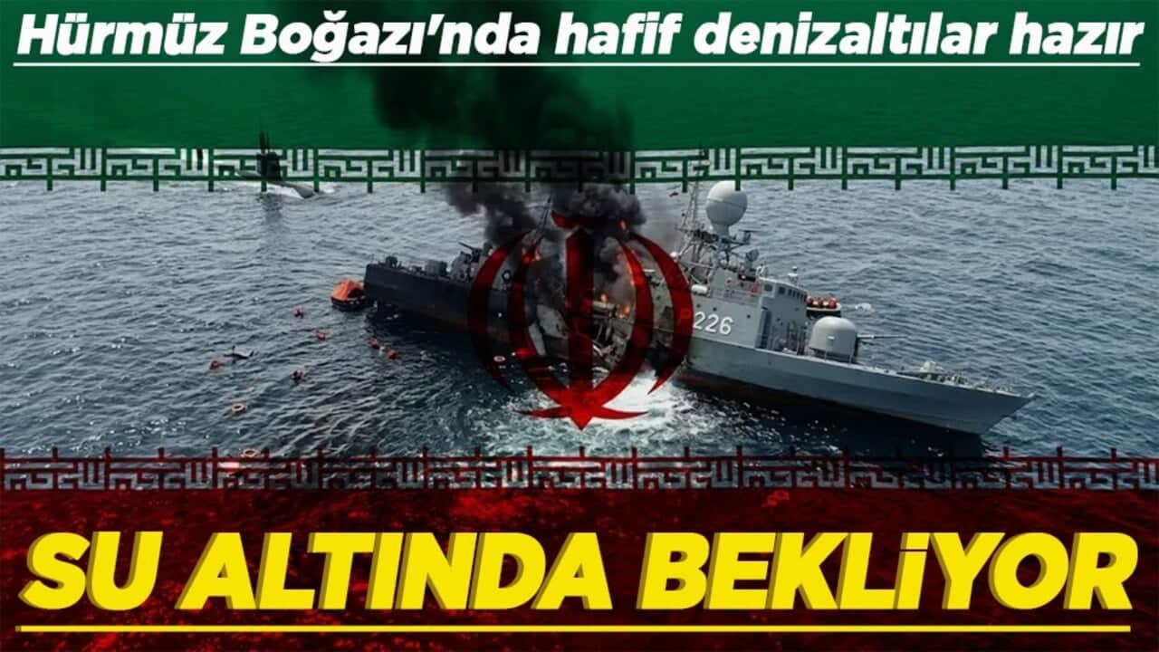 Hürmüz Boğazı'nda hafif denizaltılar hazır Su altında bekliyor