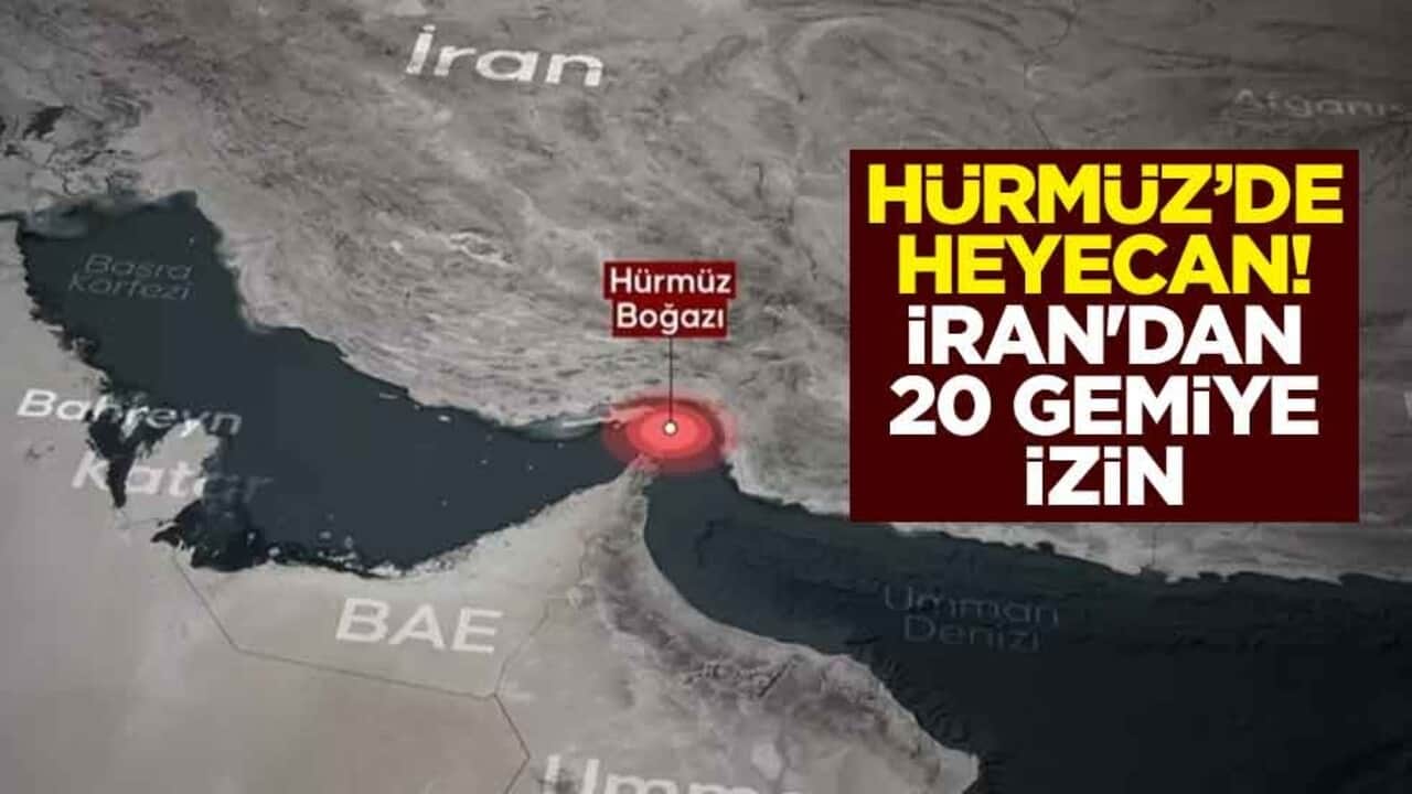 Hürmüz Boğazı'nda heyecan! İran'dan 20 gemiye izin