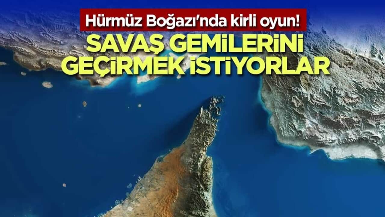 Hürmüz Boğazı'nda kirli oyun! Savaş gemilerini geçirmek istiyorlar